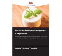 Bactéries lactiques indigènes d'Argentine: Caractérisation, propriétés technologiques et leur contribution aux bienfaits pour la santé des fromages de chèvre argentins