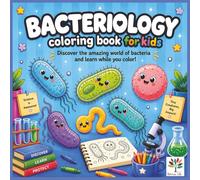 BACTERIOLOGY Coloring Book for KIDS: Cute Bacteria, Germs and Microbes to Color. A Fun Science, Microbiology and STEM Learning Activity Book for Kids