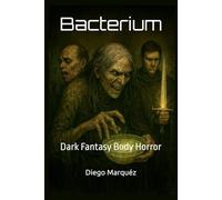 Bacterium: Dark Fantasy Body Horror
