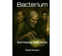 Bacterium: Dark Fantasy Body Horror