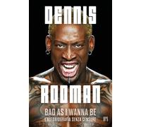 Bad as I wanna be. L'autobiografia senza censure - Rodman Dennis