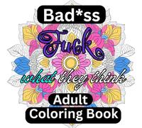 Bad*ass Adult Coloring Book: Unapologetically Bold and Hilariously Offensive Coloring Book for Stress Relief and Fun