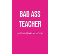 Bad Ass Teacher Notebook: Notes, Lists, Plans and Ideas for Teachers