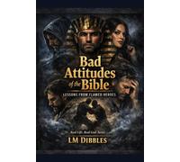 Bad Attitudes in the Bible: Lessons from flawed heroes
