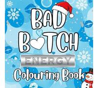 Bad B Energy: Christmas Edition - A Fun and Festive Adult Coloring Book for Women with 40 Bold and Empowering Holiday Designs to Relax, Unwind, and Celebrate the Season