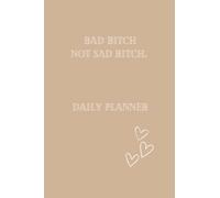 Bad Bitch Not A Sad Bitch. Daily Planner: Daily planner and journal