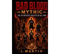 Bad Blood Mythic: The 50 Greatest Athletes of All Time