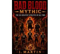 Bad Blood Mythic: The 50 Greatest Athletes of All Time