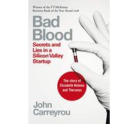 Bad Blood: Secrets and Lies in a Silicon Valley Startup
