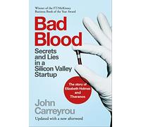 Bad Blood: Secrets and Lies in a Silicon Valley Startup: Secrets and Lies in a Silicon Valley Startup: The Story of Elizabeth Holmes and the Theranos Scandal