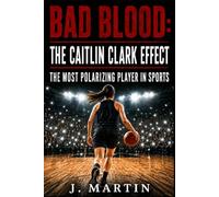 Bad Blood: The Caitlin Clark Effect: The Most Polarizing Player in Sports