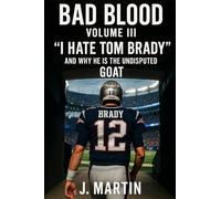 Bad Blood, Volume III: 'I Hate Tom Brady' And Why He Is The Undisputed GOAT