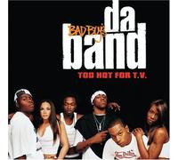 BAD BOYS DA BAND - TOO HOT FOR T.V.