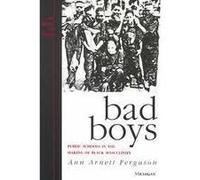 Bad Boys: Public Schools in the Making of Black Masculinity (Law, Meaning, and Violence)