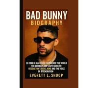 BAD BUNNY BIOGRAPHY: EL CONEJO MALO WHO CONQUERED THE WORLD - THE ULTIMATE FAN'S GIFT GUIDE TO REGGAETON'S REBEL KING AND THE VOICE OF A GENERATION