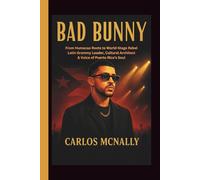 BAD BUNNY: From Humacao Roots to World-Stage Rebel - Latin Grammy Leader, Cultural Architect & Voice of Puerto Rico’s Soul