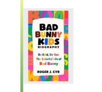 BAD BUNNY KIDS BIOGRAPHY: Be Bold, Be You: The Colorful Life of Bad Bunny