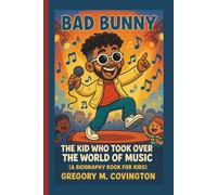 BAD BUNNY: The Kid Who Took Over the World of Music (A Biography Book For Kids)
