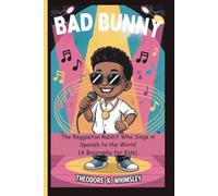 Bad Bunny: The Reggaeton Rabbit Who Sings in Spanish to the World (A Biography for Kids)