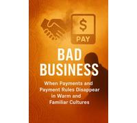 BAD BUSINESS: When Payments and Payment Rules Disappear in Warm and Familiar Cultures