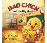 Bad Chick and the Big Mess: A Picture Book About Mistakes, Courage, and Making Things Right