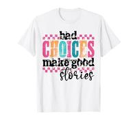 Bad Choices Create Better Stories Divertente Retro Grunge Citazione Maglietta