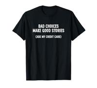Bad Choices Make Good Stories Ask My Credit Card Maglietta
