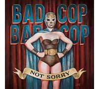 Bad Cop Bad Cop - Not Sorry