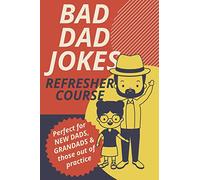 Bad Dad Jokes Book Refresher Course Perfect for New Dads and Grandads & those out of practice