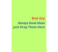 Bad Day Always Good Ideas Just Drop Them Here.: Motivational, Inspirational Notebook to write in