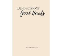 Bad Decisions. Good Hearts.: Where good hearts learn better