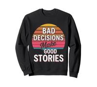 Bad Decisions Make Good Stories - Felpa
