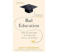 The Bad Education: Why Our Universities Are Broken and How We Can Fix Them