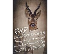 Bad Environmentalism: Irony and Irreverence in the Ecological Age