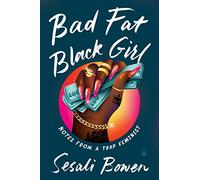 Bad Fat Black Girl: Notes from a Trap Feminist