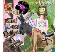 Bad For Lazarus - Life's A Carnival, Bang! Bang! Bang!