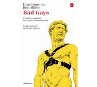 Bad gays. Crudeli e spietati: una storia omosessuale - Lemmey Huw, Miller Ben