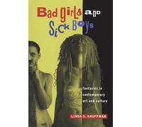 Bad Girls and Sick Boys: Fantasies in Contemporary Art and Culture