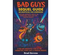 Bad Guys Sequel Guide: An Unofficial Fan Companion: A Fun and Insightful Look at the Characters, Story, Cast, and Creative Insights