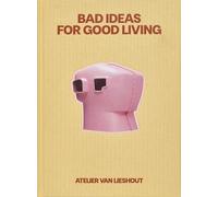 Bad Ideas for Good Living: Atelier Van Lieshout