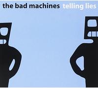 Bad Machines - Telling Lies