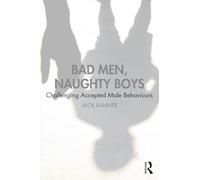 Bad Men, Naughty Boys: Challenging Accepted Male Behaviours