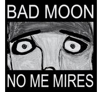 Bad Moon - No Me Mires