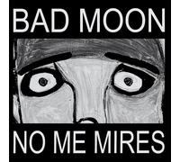 Bad Moon - No Me Mires