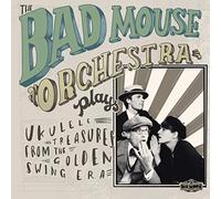 The Bad Mouse Orchestra Plays Ukulele Treasures from the Golden Swing Era (CD)