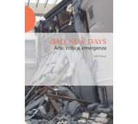 Bad new days. Arte, critica, emergenza