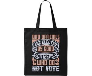 Bad Officials are Elected by Good Citizens who do not Vote Election Slogan Borsa in Cotone Ecologico Naturale Nero, Nero , Taglia unica