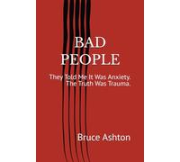 Bad People: They Told Me It Was Anxiety. The Truth Was Trauma.
