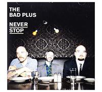 Bad Plus,the - Never Stop