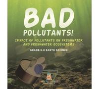 Bad Pollutants Impact of Pollutants on Freshwater and Freshw (Copertina rigida)